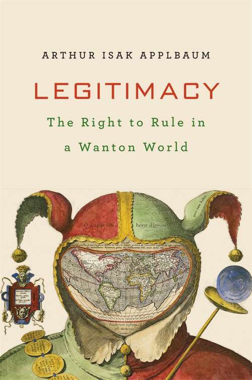 Book cover of Legitimacy: The Right to Govern in a Wanton World
