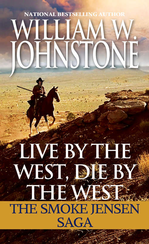 Book cover of Live by the West, Die by the West: The Smoke Jensen Saga (Mountain Man)