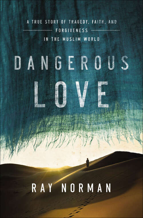 Book cover of Dangerous Love: A True Story of Tragedy, Faith, and Forgiveness in the Muslim World