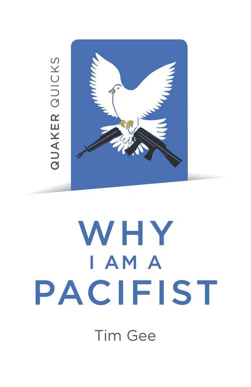 Book cover of Quaker Quicks - Why I am a Pacifist: A Call For A More Nonviolent World