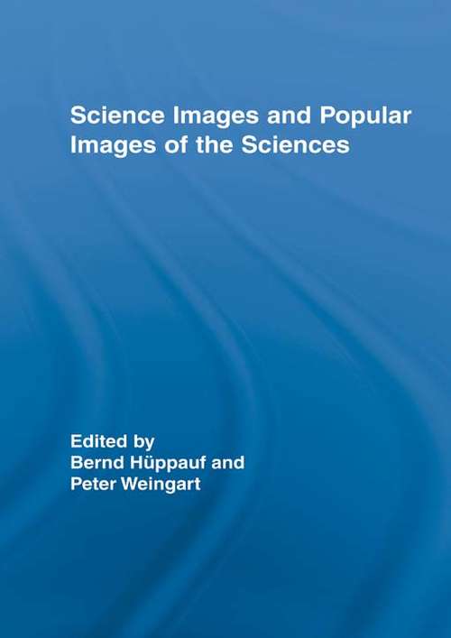 Science Images and Popular Images of the Sciences (Routledge Studies in Science, Technology and Society #Vol. 8)