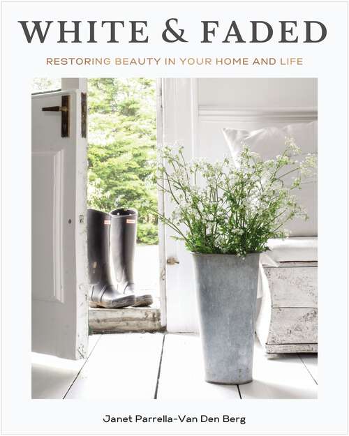 Book cover of White and Faded: Restoring Beauty in Your Home and Life