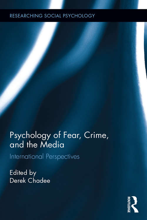 Psychology of Fear, Crime and the Media: International Perspectives (Researching Social Psychology)