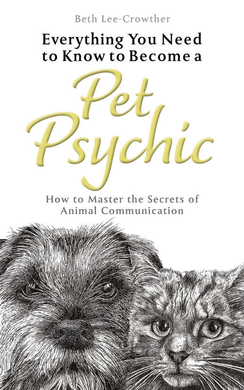 Book cover of Everything You Need to Know to Become a Pet Psychic: How to Master the Secrets of Animal Communication