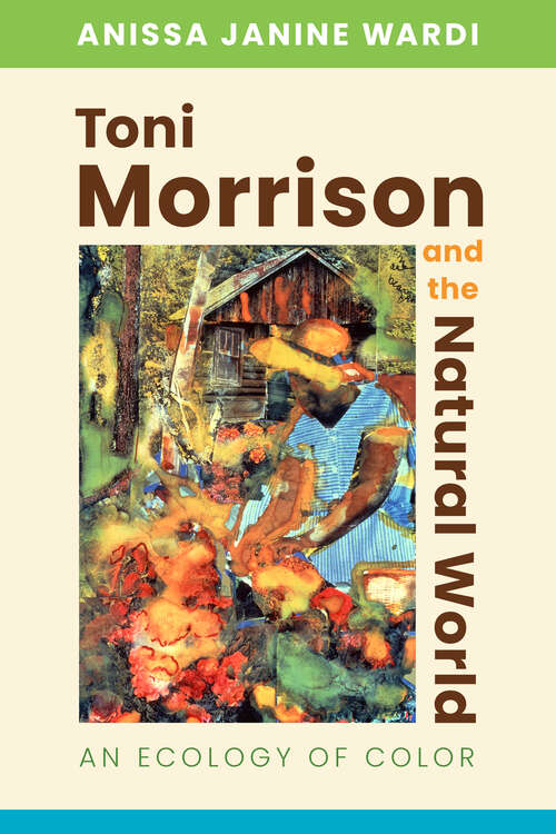 Book cover of Toni Morrison and the Natural World: An Ecology of Color (EPUB Single)