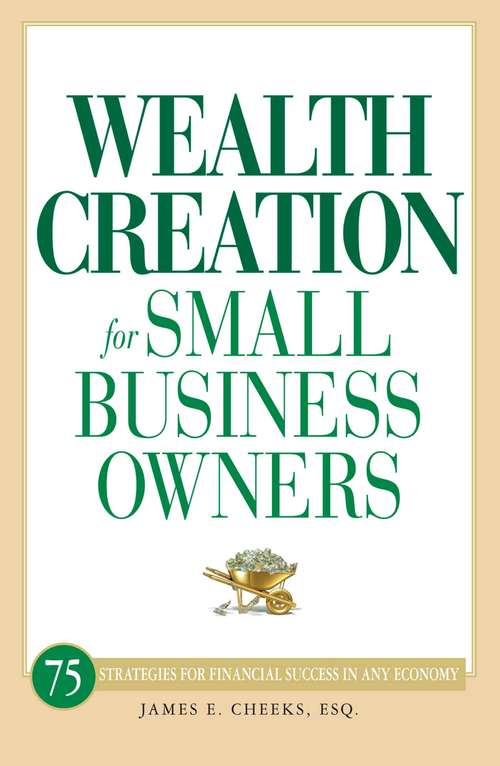 Book cover of Wealth Creation for Small Business Owners: 75 Strategies for Financial Success in Any Economy