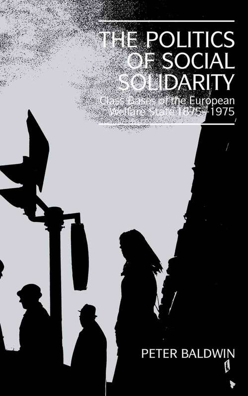 Book cover of The Politics of Social Solidarity: Class Bases of the European Welfare State, 1875-1975