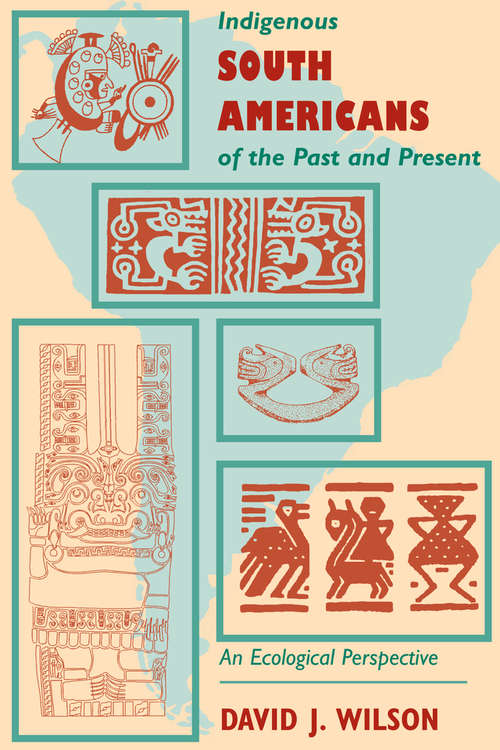 Indigenous South Americans Of The Past And Present: An Ecological Perspective