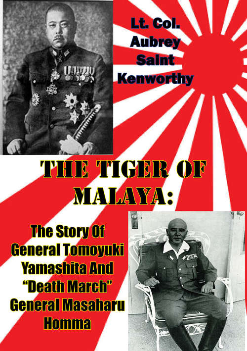 Book cover of The Tiger Of Malaya:: The Story Of General Tomoyuki Yamashita And “Death March” General Masaharu Homma [Illustrated Edition]