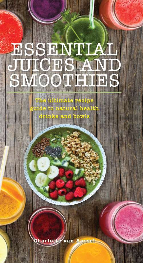 Essential Juices and Smoothies (Essentials)