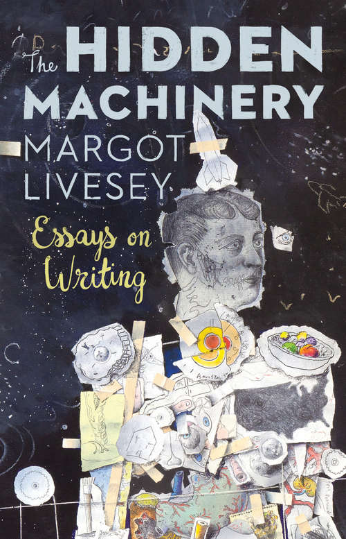 Book cover of The Hidden Machinery: Essays On Writing