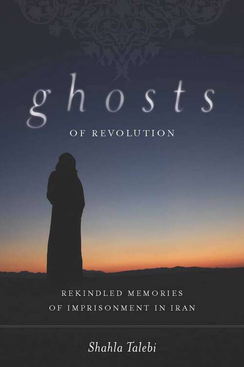 Book cover of Ghosts of Revolution: Rekindled Memories of Imprisonment in Iran