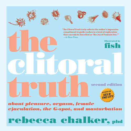 Book cover of The Clitoral Truth, 2nd Edition: The Secret World At Your Fingertips