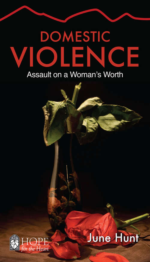 Domestic Violence: Assault On A Woman's Worth (Hope for the Heart)