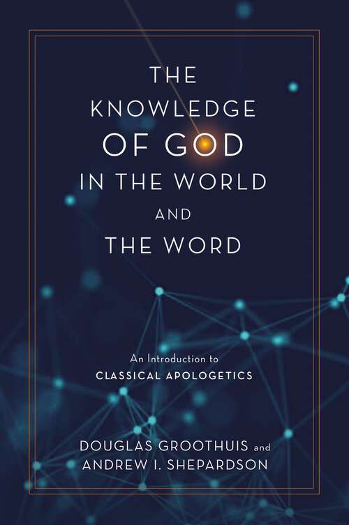 Book cover of The Knowledge of God in the World and the Word: An Introduction to Classical Apologetics