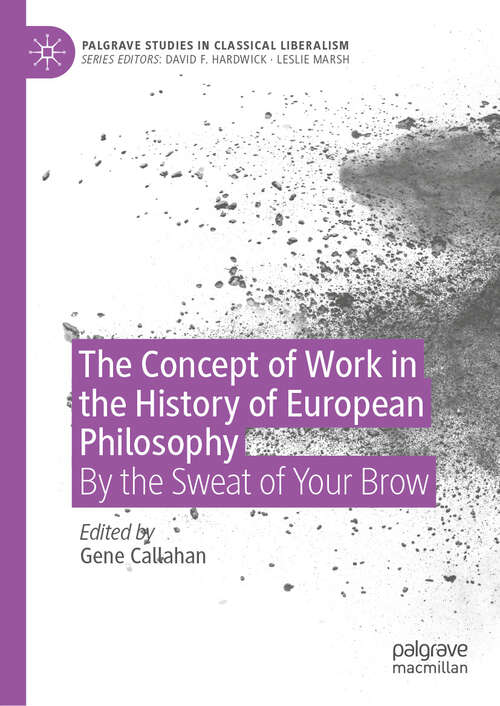Book cover of The Concept of Work in the History of European Philosophy: By the Sweat of Your Brow (Palgrave Studies in Classical Liberalism)