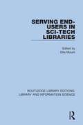 Serving End-Users in Sci-Tech Libraries (Routledge Library Editions: Library and Information Science #94)