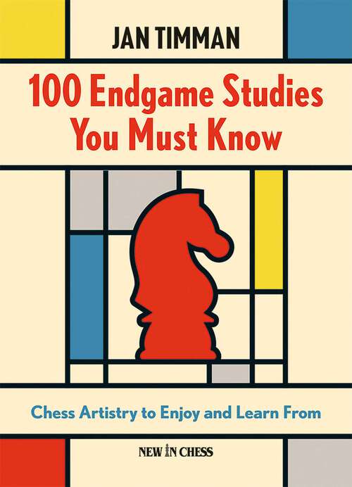 Book cover of 100 Endgame Studies You Must Know: Chess Artistry to Enjoy and Learn From