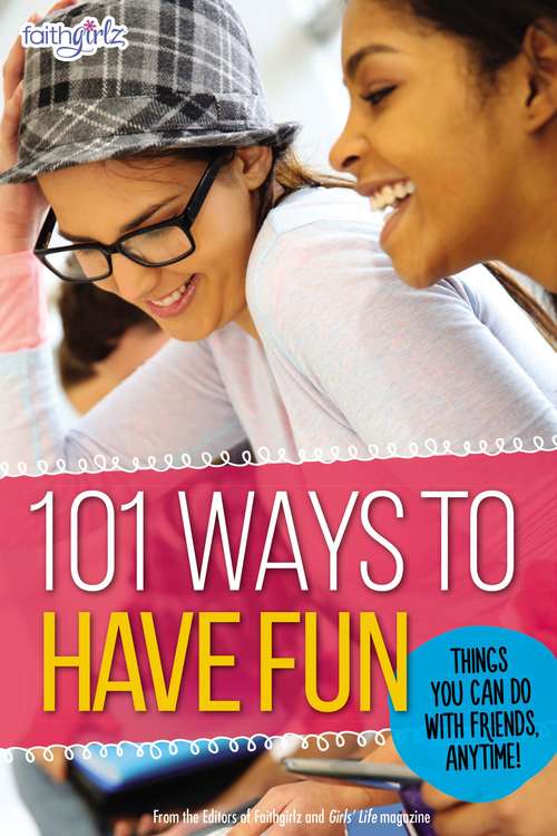 Book cover of 101 Ways to Have Fun: Things You Can Do with Friends, Anytime! (Faithgirlz)