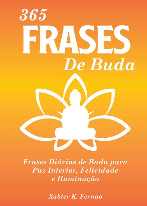 Book cover of 365 Frases de Buda: Frases Diárias de Buda para Paz Interior, Felicidade e Iluminação