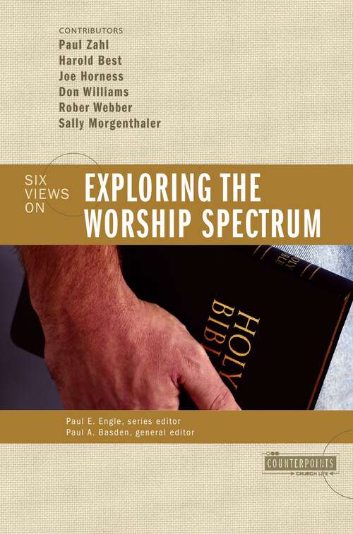 Book cover of Exploring the Worship Spectrum: 6 Views (Counterpoints: Bible and Theology)