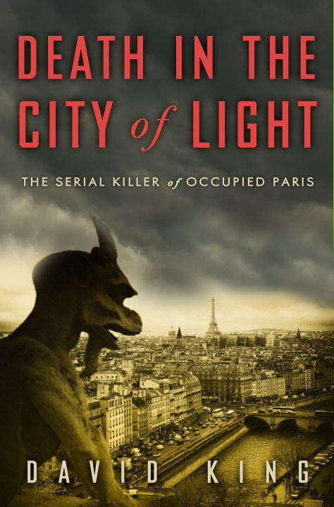 Death in the City of Light: The Serial Killer of Nazi-Occupied Paris