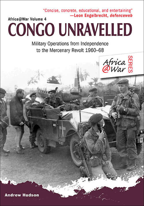 Book cover of Congo Unravelled: Military Operations from Independence to the Mercenary Revolt 1960–68 (Africa at War #6)