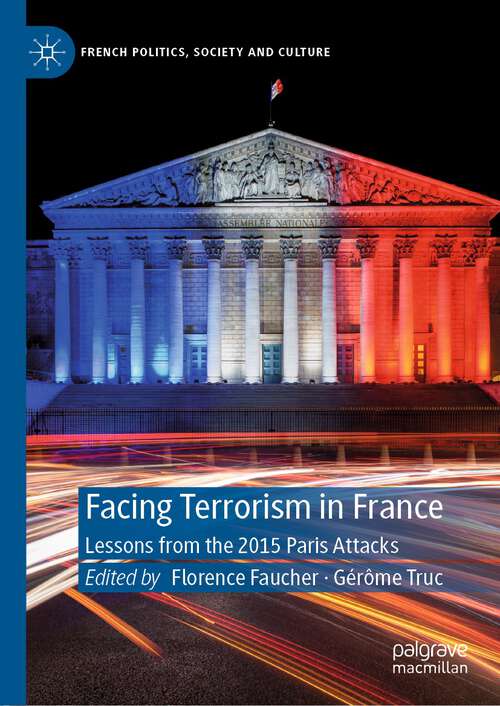 Book cover of Facing Terrorism in France: Lessons from the 2015 Paris Attacks (1st ed. 2022) (French Politics, Society and Culture)