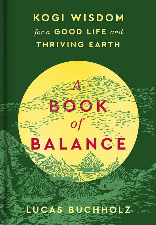 Book cover of A Book of Balance: Kogi Wisdom for a Good Life and Thriving Earth