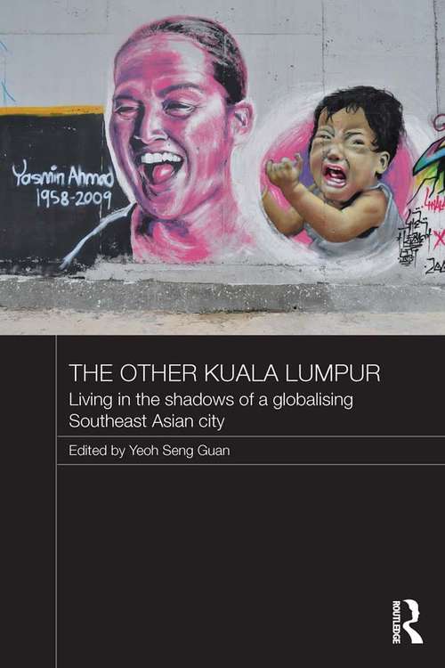 The Other Kuala Lumpur: Living in the Shadows of a Globalising Southeast Asian City (Routledge Malaysian Studies Series)