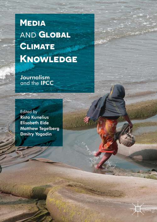 Book cover of Media and Global Climate Knowledge: Journalism and the IPCC (1st ed. 2017)