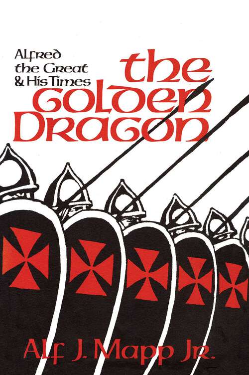 Book cover of The Golden Dragon: Alfred the Great and His Times