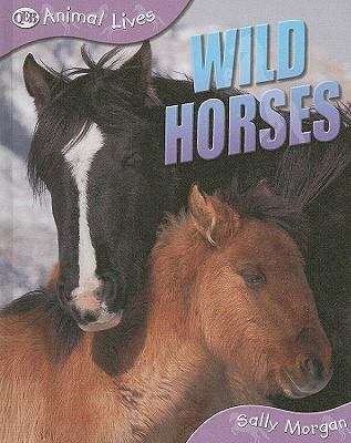 Wild Horses (Animal Lives Series)