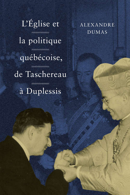 Book cover of L'Église et la politique québécoise, de Taschereau à Duplessis (Studies on the History of Quebec/Études d'histoire du Québec #36)