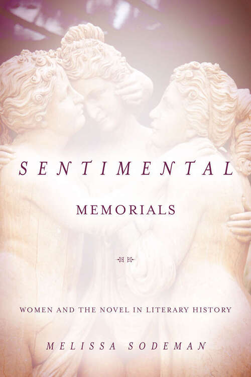 Book cover of Sentimental Memorials: Women and the Novel in Literary History