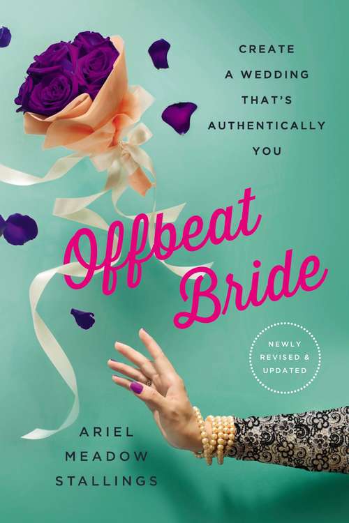 Book cover of Offbeat Bride: Create a Wedding That's Authentically YOU (3)