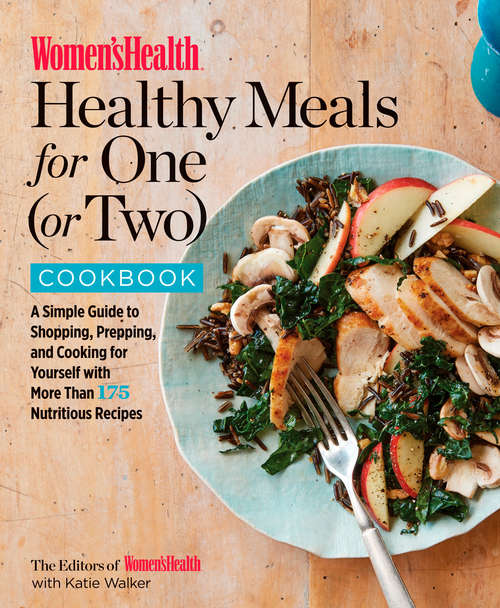 Book cover of Women's Health Healthy Meals for One: A Simple Guide to Shopping, Prepping, and Cooking for Yourself with 175 Nutritio us Recipes (Women's Health)