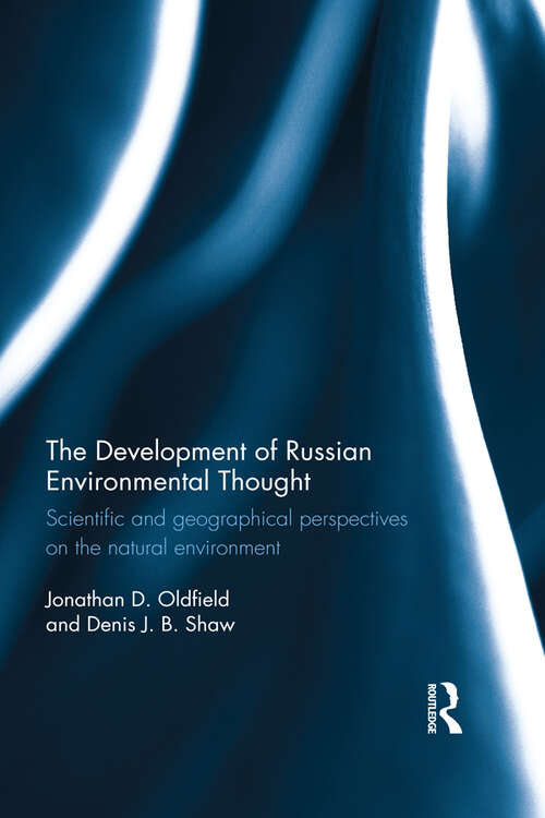 The Development of Russian Environmental Thought: Scientific and Geographical Perspectives on the Natural Environment (Routledge Contemporary Russia and Eastern Europe Series)