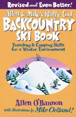 Book cover of Allen and Mike's Really Cool Backcountry Ski Book: Traveling and Camping Skills  for a Winter Environment