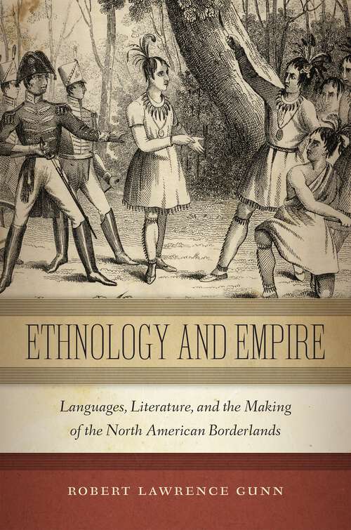 Book cover of Ethnology and Empire: Languages, Literature, and the Making of the North American Borderlands (America and the Long 19th Century #6)