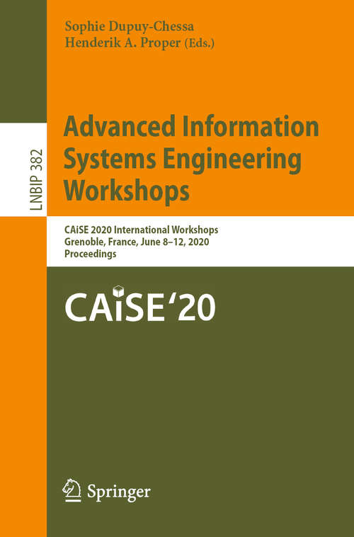 Advanced Information Systems Engineering Workshops: CAiSE 2020 International Workshops, Grenoble, France, June 8–12, 2020, Proceedings (Lecture Notes in Business Information Processing #382)