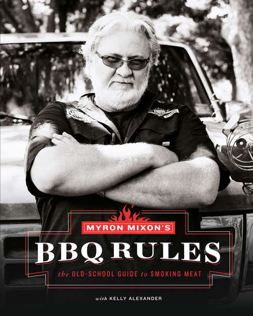 Book cover of Myron Mixon's BBQ Rules: The Old-School Guide to Smoking Meat
