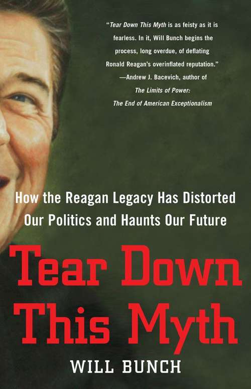 Book cover of Tear Down This Myth: How the Reagan Legacy Has Distorted Our Politics and Haunts Our Future