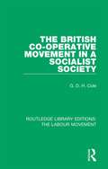 The British Co-operative Movement in a Socialist Society (Routledge Library Editions: The Labour Movement #9)