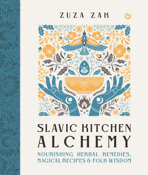 Book cover of Slavic Kitchen Alchemy: Nourishing Herbal Remedies, Magical Recipes & Folk Wisdom
