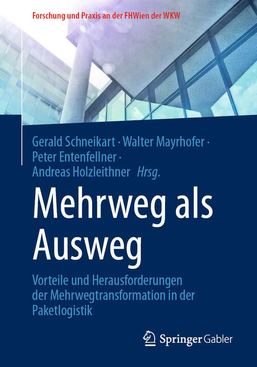 Book cover of Mehrweg als Ausweg: Vorteile und Herausforderungen der Mehrwegtransformation in der Paketlogistik (Forschung und Praxis an der FHWien der WKW)