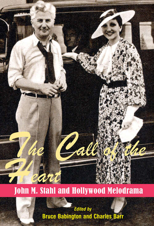 Book cover of The Call of the Heart: John M. Stahl and Hollywood Melodrama