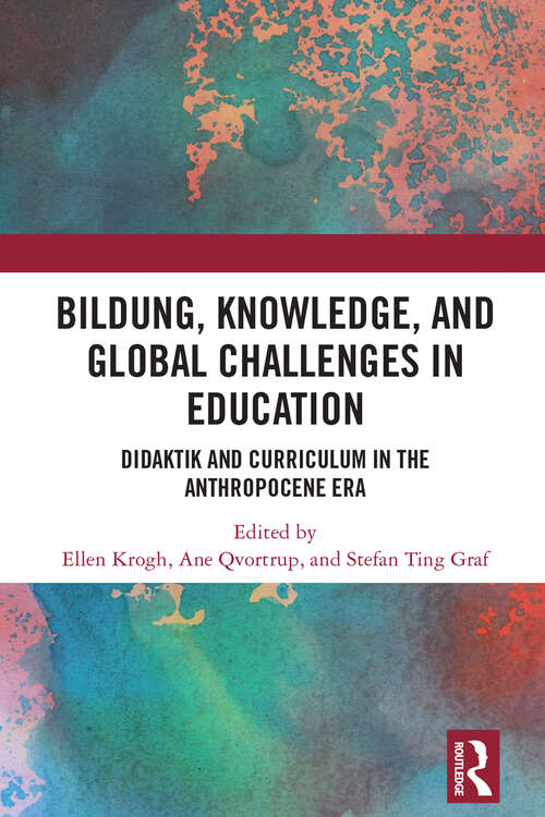 Bildung, Knowledge, and Global Challenges in Education: Didaktik and Curriculum in the Anthropocene Era