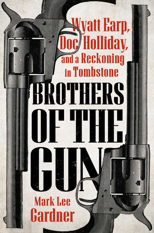 Book cover of Brothers of the Gun: Wyatt Earp, Doc Holliday, and a Reckoning in Tombstone
