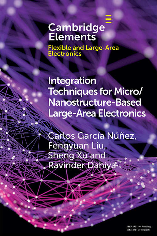 Integration Techniques for Micro/Nanostructure-Based Large-Area Electronics (Elements in Flexible and Large-Area Electronics)